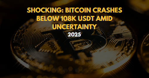 Shocking: Bitcoin Crashes Below 108K USDT Amid Uncertainty