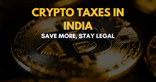 Crypto Taxes in India: Save More, Stay Legal