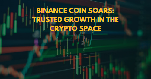 Binance Coin Soars Trusted Growth in the Crypto Space