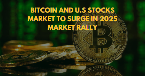 Bitcoin and U.S Stocks Market to Surge in 2025 Market Rally