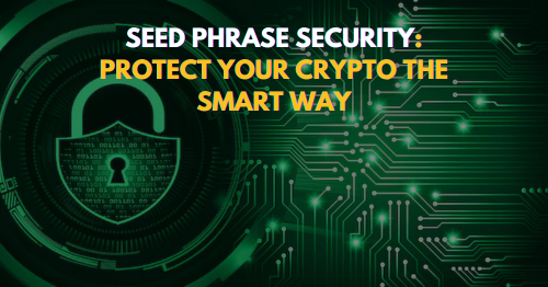 Seed Phrase Security: Protect Your Crypto the Smart Way