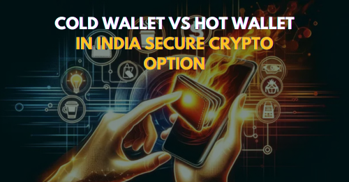 Cold Wallet vs Hot Wallet in India Secure Crypto Option