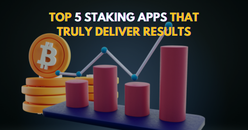 Top 5 Staking Apps That Truly Deliver Results