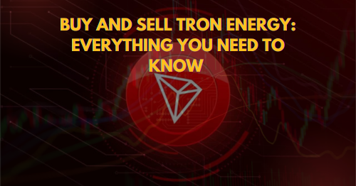 Buy and Sell TRON Energy: Everything You Need to Know