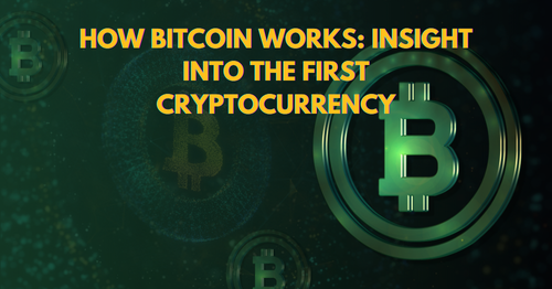 How Bitcoin Works Insight into the First Cryptocurrency