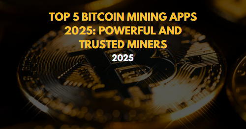 Top 5 Bitcoin Mining Apps 2025 Powerful and Trusted Miners